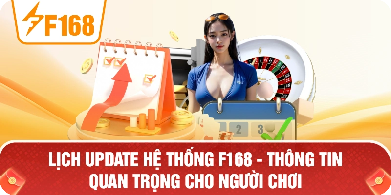 Lịch Update Hệ Thống F168 – Thông Tin Quan Trọng Cho Người Chơi Lịch Update Hệ Thống F168 – Thông Tin Quan Trọng Cho Người Chơi