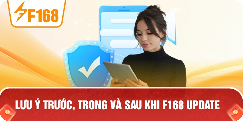 Lưu Ý Trước, Trong Và Sau Khi F168 Update Lưu Ý Trước, Trong Và Sau Khi F168 Update