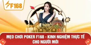 Mẹo Chơi Poker F168 – Kinh Nghiệm Thực Tế Cho Người Mới